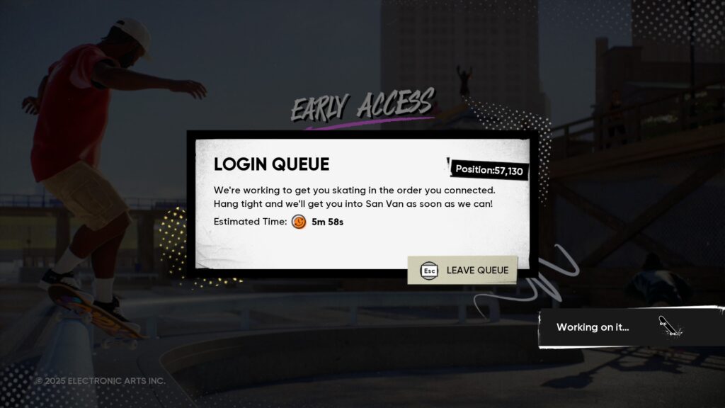 Skate. Game but Login queue screen with 5 minute wait.